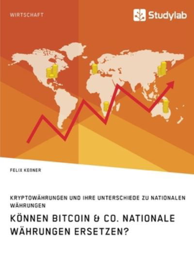 Cover for Felix Kessner · Koennen Bitcoin &amp; Co. nationale Wahrungen ersetzen? Kryptowahrungen und ihre Unterschiede zu nationalen Wahrungen (Paperback Book) (2018)