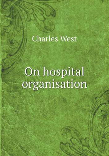 On Hospital Organisation - Charles West - Books - Book on Demand Ltd. - 9785518974814 - 2014