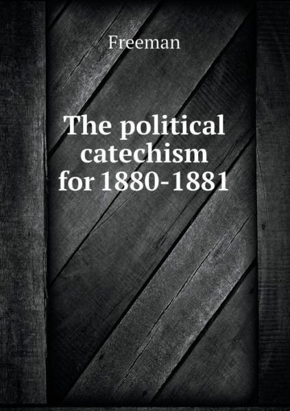 Cover for Freeman · The Political Catechism for 1880-1881 (Paperback Book) (2014)