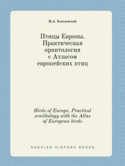 Birds of Europe. Practical Ornithology with the Atlas of European Birds - N a Holodovskij - Livres - Book on Demand Ltd. - 9785519456814 - 21 février 2015
