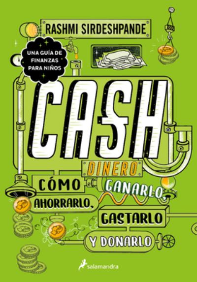 Cover for Rashmi Sirdeshpande · Dinero: como ganarlo, ahorralo, gastarlo y donarlo / Cash: How to Earn It, Save It, Spend It, Grow It, Give It (Paperback Book) (2022)