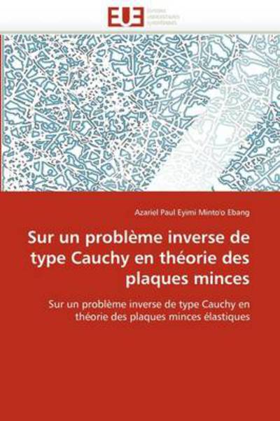 Cover for Azariel Paul Eyimi Minto'o Ebang · Sur Un Problème Inverse De Type Cauchy en Théorie Des Plaques Minces: Sur Un Problème Inverse De Type Cauchy en Théorie Des Plaques Minces Élastiques (Paperback Book) [French edition] (2018)