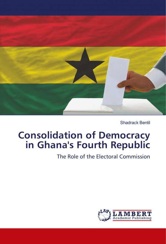 Consolidation of Democracy in Gh - Bentil - Boeken -  - 9786139969814 - 17 december 2018