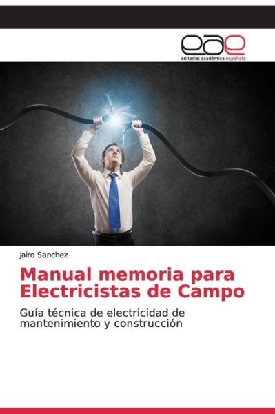 Cover for Jairo Sanchez · Manual memoria para Electricistas de Campo (Paperback Book) (2019)