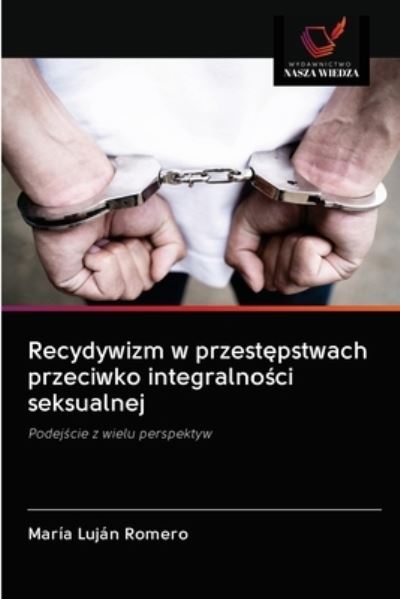 Cover for Maria Lujan Romero · Recydywizm w przest?pstwach przeciwko integralno?ci seksualnej (Paperback Book) (2020)
