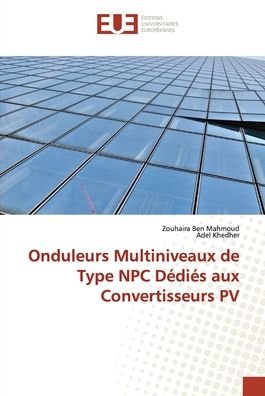 Cover for Zouhaira Ben Mahmoud · Onduleurs Multiniveaux de Type NPC Ddis aux Convertisseurs PV (Taschenbuch) (2022)
