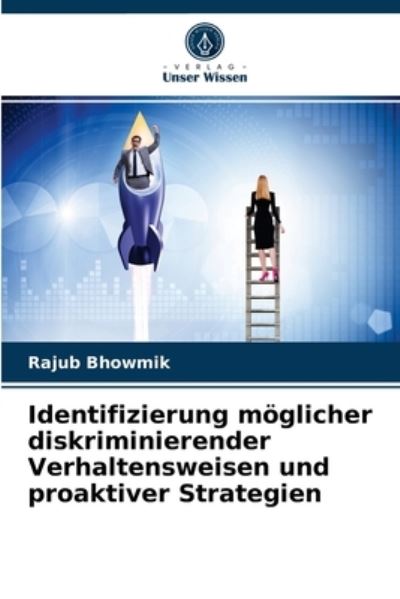 Identifizierung moeglicher diskriminierender Verhaltensweisen und proaktiver Strategien - Rajub Bhowmik - Books - Verlag Unser Wissen - 9786203529814 - March 24, 2021