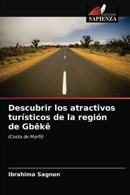 Cover for Ibrahima Sagnon · Descubrir los atractivos turisticos de la region de Gbeke (Paperback Book) (2021)