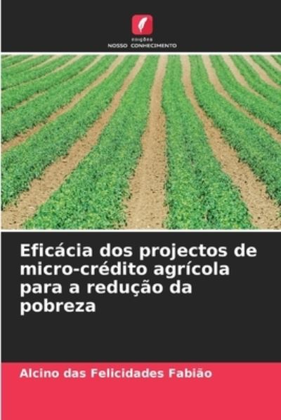Cover for Alcino Das Felicidades Fabiao · Eficacia dos projectos de micro-credito agricola para a reducao da pobreza (Paperback Book) (2021)