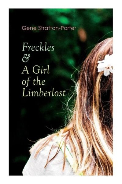 Cover for Gene Stratton-Porter · Freckles &amp; A Girl of the Limberlost (Paperback Bog) (2020)