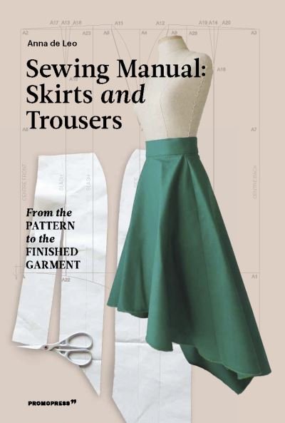 Anna de Leo · Sewing Manual: Skirts and Trousers: From the Pattern to the Finished Garment (Paperback Bog) (2021)