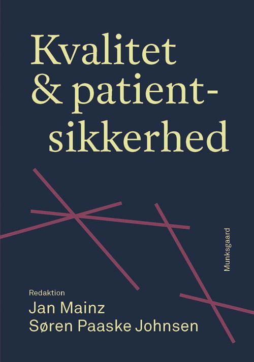 Kvalitet og patientsikkerhed - Jan Mainz; Søren Paaske Johnsen; Charlotte Allerød; Mette Alsbjerg Jensen; Paul Daniel Bartels; Sabina Bay Hermansen; Søren Bie Bogh; Martin Elhard Bommersholdt; Anne Mette Falstie-Jensen; Kristine Bondo Glavind; Niels Højberg; Erik Jylling; Elin Kallestr - Books - Munksgaard - 9788762817814 - May 24, 2023