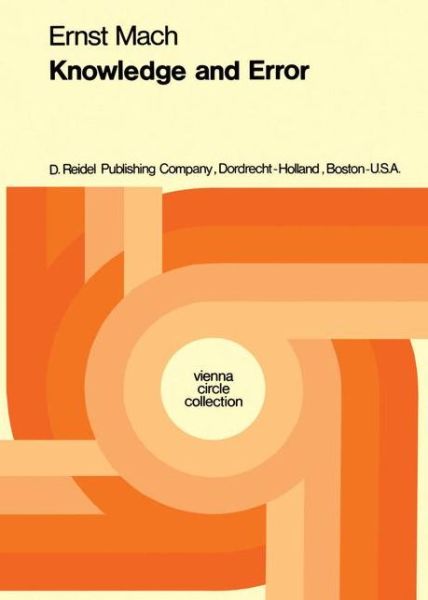 Knowledge and Error: Sketches on the Psychology of Enquiry - Vienna Circle Collection - Ernst Mach - Books - Springer - 9789027702814 - December 31, 1975