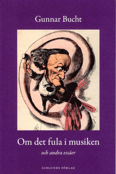 Cover for Gunnar Bucht · Om det fula i musiken : och andra essäer (Book) (2013)