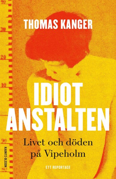 Cover for Thomas Kanger · Idiotanstalten : reportage om ett brott (Hardcover Book) (2021)