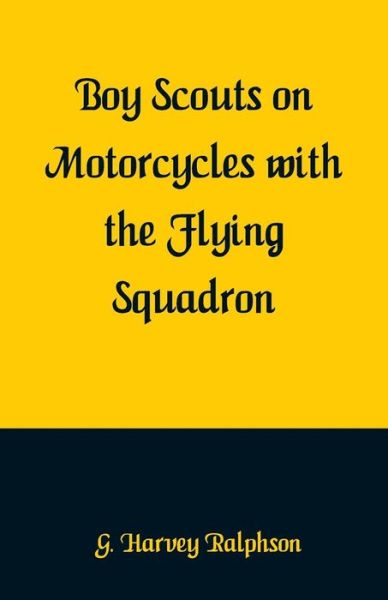 Cover for G Harvey Ralphson · Boy Scouts on Motorcycles With the Flying Squadron (Paperback Book) (2018)