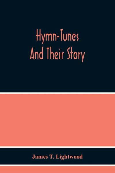 Cover for James T Lightwood · Hymn-Tunes And Their Story (Paperback Bog) (2020)