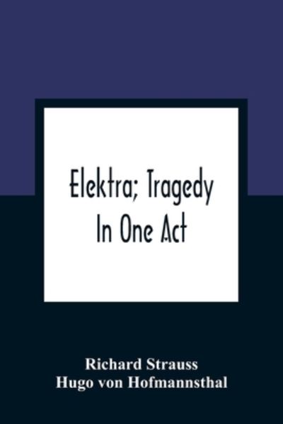 Elektra; Tragedy In One Act - Richard Strauss - Bücher - Alpha Edition - 9789354361814 - 11. Januar 2021