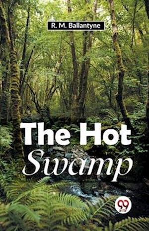 Cover for R.M. Ballantyne · The Hot Swamp (Paperback Book) (2023)