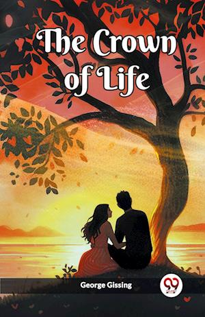 The Crown of Life (Edition2023) - George Gissing - Books - Double 9 Books LLP - 9789361428814 - December 26, 2023