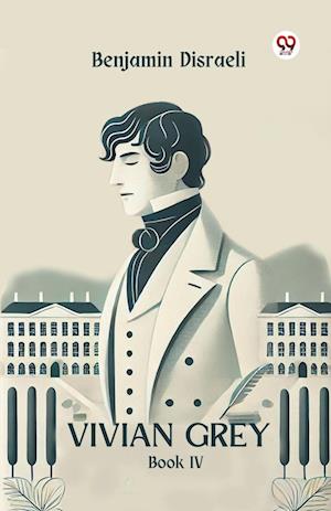 Cover for Benjamin Disraeli · Vivian Grey Book Iv (Paperback Book) (2025)