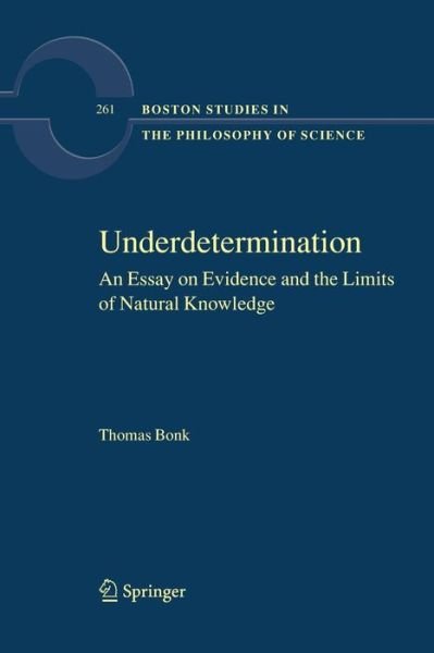 Cover for Thomas Bonk · Underdetermination: An Essay on Evidence and the Limits of Natural Knowledge - Boston Studies in the Philosophy and History of Science (Paperback Bog) [Softcover reprint of the original 1st ed. 2008 edition] (2016)