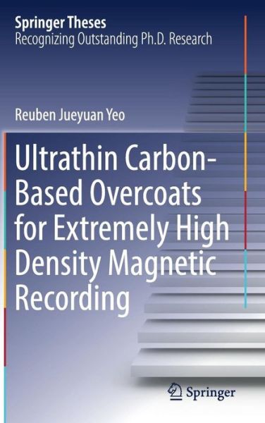 Ultrathin Carbon Based Overcoats for Extremely High Density Magnetic Recording - Yeo - Books - Springer Verlag, Singapore - 9789811048814 - July 3, 2017