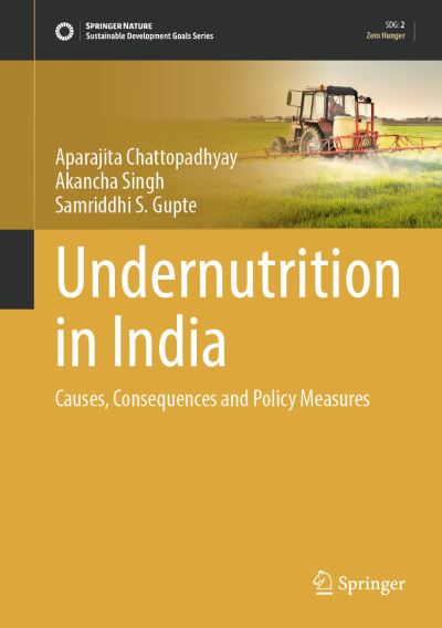 Cover for Aparajita Chattopadhyay · Undernutrition in India: Causes, Consequences and Policy Measures - Sustainable Development Goals Series (Hardcover Book) [1st ed. 2023 edition] (2023)