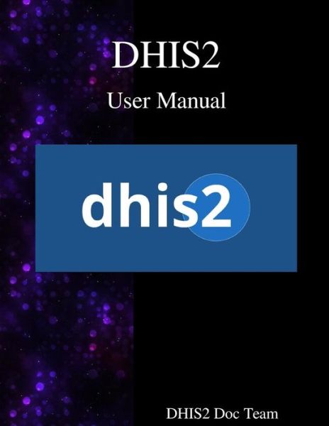 Dhis2 User Manual - Dhis2 Documentation Team - Bøger - Samurai Media Limited - 9789888406814 - 4. oktober 2016
