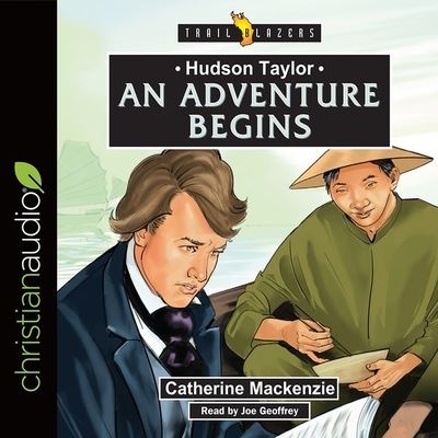 Hudson Taylor: An Adventure Begins - Catherine Mackenzie - Musiikki - Christianaudio - 9798200480814 - perjantai 15. joulukuuta 2017