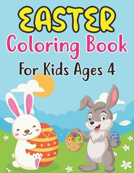 Cover for Anjuman Publishing · Easter Coloring Book For Kids Ages 4: Happy big Easter egg coloring book for 4 Boys And Girls With Eggs, Bunny, Rabbits, Baskets, Fruits, And ... Easter (My First Big Book Of Easter) (Paperback Book) (2022)