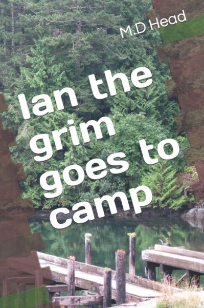 Cover for M D Head · Ian the grim goes to camp - Ian the Grim Saga (Paperback Book) (2022)