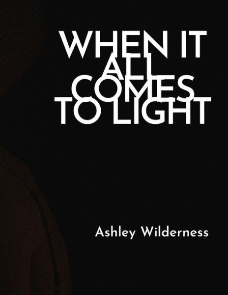 Cover for Ashley Wilderness · When It All Comes To Light (Paperback Book) (2021)