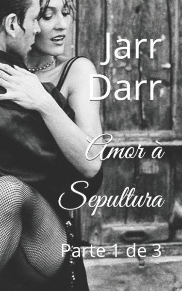 Cover for Jarr Darr · Amor a Sepultura: Parte 1 de 3 (Paperback Book) (2021)