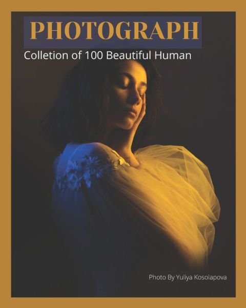 Nishant Bhardwaj · Photograph: Collection 100 Beautiful Human photos (Paperback Book) (2021)