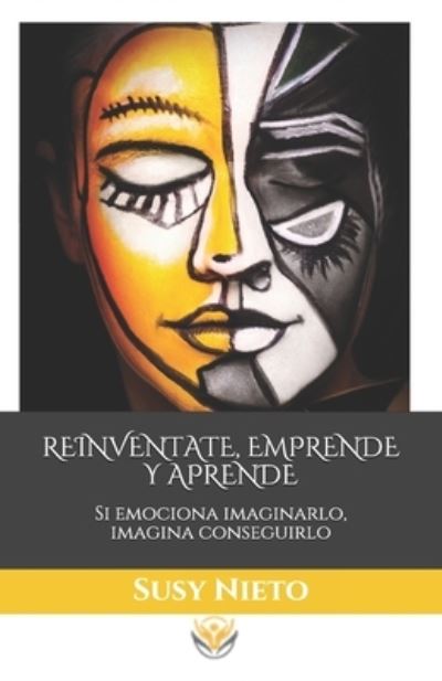 Cover for Susy Nieto · Reinventate, Emprende Y Aprende: Si emociona imaginarlo, imagina conseguirlo - Trilogia Tiempo y Vida (Pocketbok) (2021)