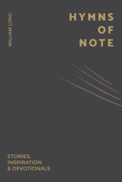 Hymns Of Note: Stories, Inspiration & Devotionals - William Long - Boeken - Independently Published - 9798552154814 - 27 oktober 2020