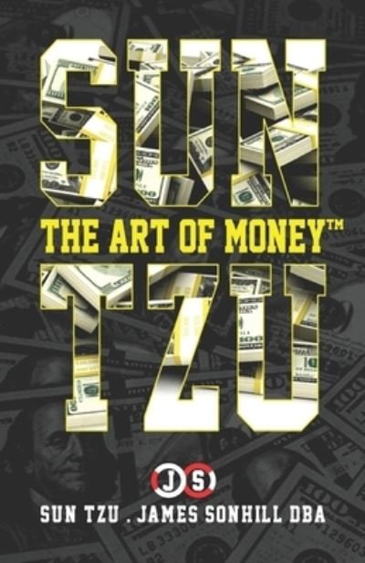 Sun Tzu the Art of Money (tm) - Sun Tzu - Libros - Independently Published - 9798575490814 - 28 de junio de 2020