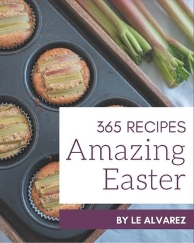 Cover for Le Alvarez · 365 Amazing Easter Recipes (Paperback Bog) (2020)
