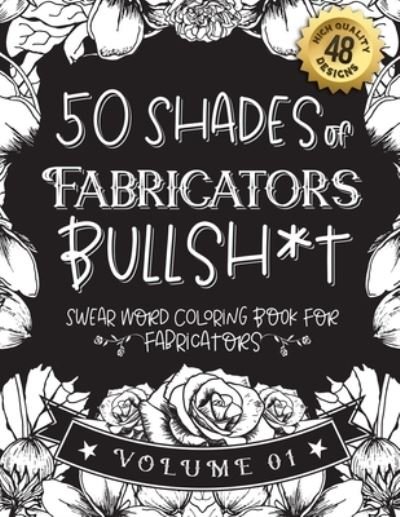 Cover for Black Feather Stationery · 50 Shades of Fabricators Bullsh*t (Paperback Book) (2021)