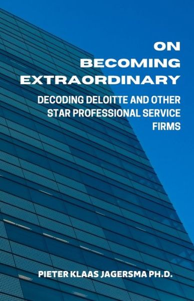 Cover for Pieter Klaas Jagersma · On Becoming Extraordinary: Decoding Deloitte and Other Star Professional Service Firms (Paperback Book) (2020)