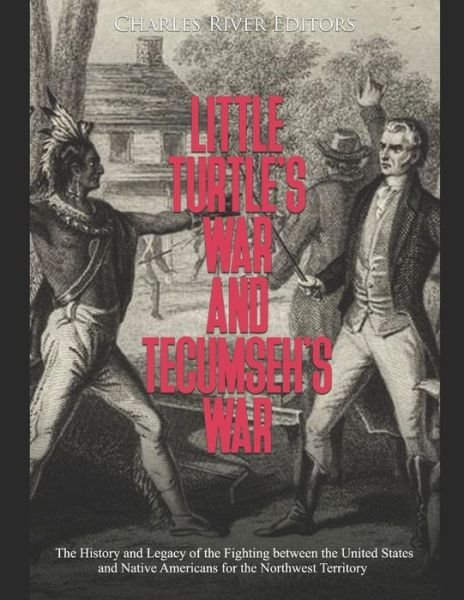 Little Turtle's War and Tecumseh's War - Charles River - Książki - Independently Published - 9798628372814 - 19 marca 2020