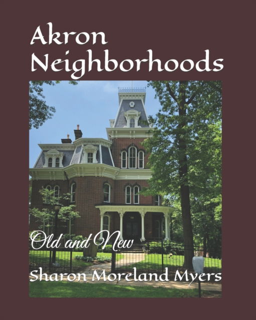 Cover for Sharon Moreland Myers · Akron Neighborhoods: Old and New (Paperback Bog) (2021)