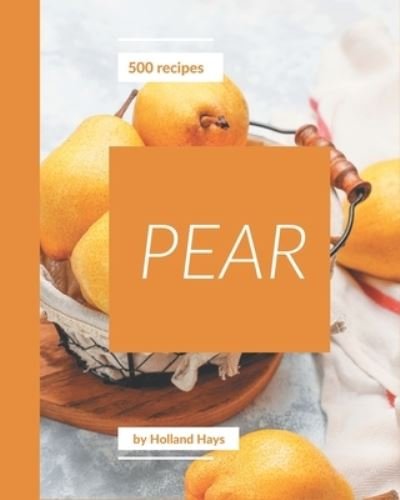 Cover for Holland Hays · 500 Pear Recipes (Paperback Book) (2020)