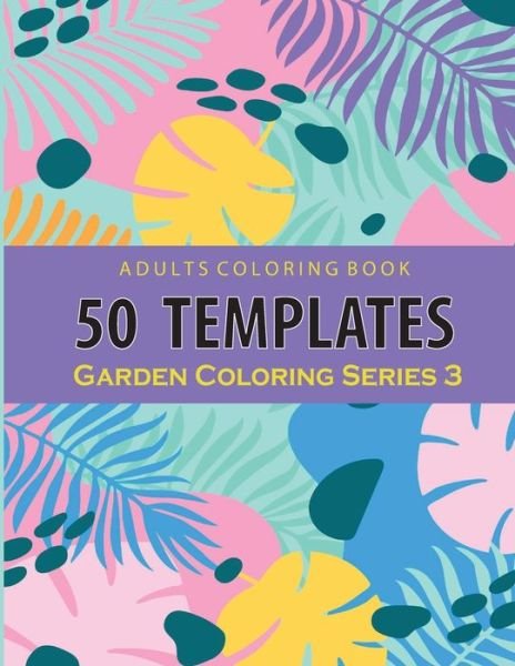 Adults Coloring 50 Template Garden Series 3 - Thanasorn Tongmakkul - Libros - Independently Published - 9798671855814 - 3 de agosto de 2020