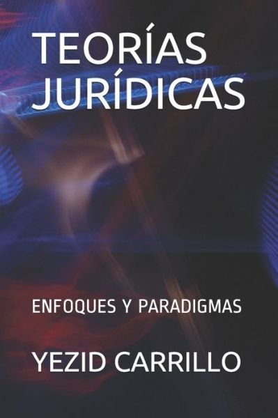 Cover for Yezid Carrillo · Teorias Juridicas: Enfoques Y Paradigmas (Paperback Book) (2020)