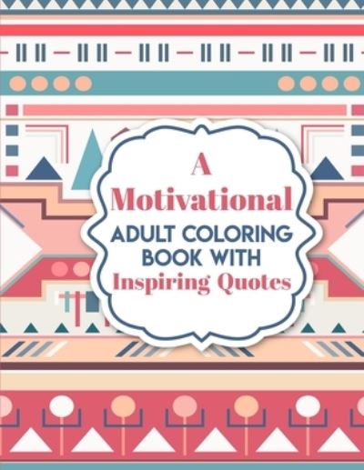 Cover for Tora Teyler · A Motivational Adult Coloring Book with Inspiring Quotes (Pocketbok) (2020)