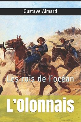 L'Olonnais - Gustave Aimard - Livros - Independently Published - 9798699518814 - 18 de outubro de 2020