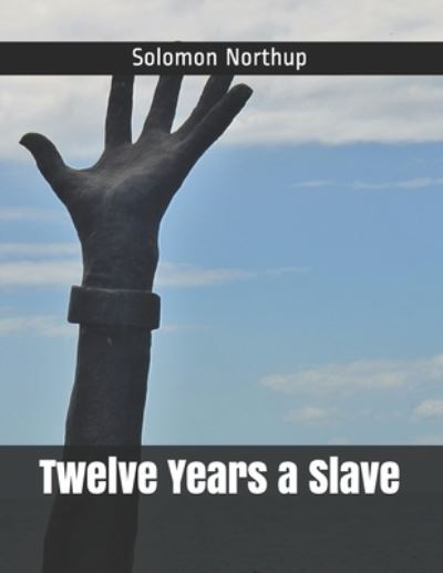 Twelve Years a Slave - Solomon Northup - Books - INDEPENDENTLY PUBLISHED - 9798709130814 - February 14, 2021