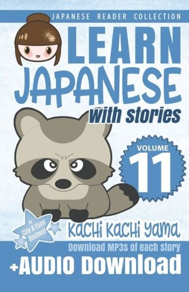 Cover for Yumi Boutwell · Learn Japanese with Stories Volume 11: Kachi Kachi Yama + Audio Download: The Easy Way to Read, Listen, and Learn from Japanese Folklore, Tales, and Stories - Japanese Reader Collection (Taschenbuch) (2021)